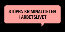 Bild på en pratbubbla med texten "stoppa kriminaliteteten i arbetslivet.""